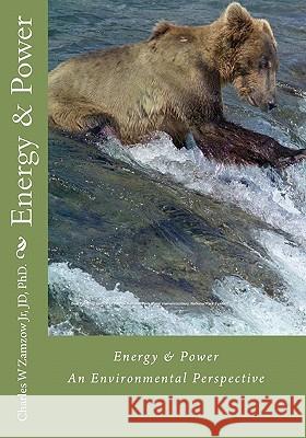 Energy & Power: An Environmental Perspective Charles W. Zamzo 9781453883808 Createspace