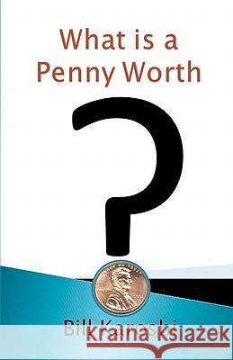 What is a Penny Worth? Karoshi, Bill 9781453883822 Createspace