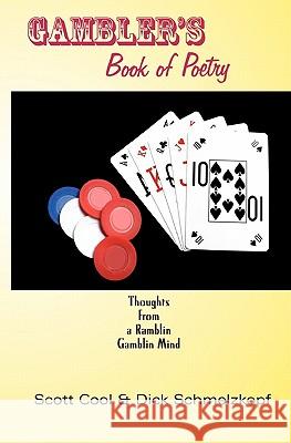 Gambler's Book of Poetry: Thoughts from a Ramblin Gamblin Mind Dick Schmelzkopf Scott Cool 9781453884126 Createspace