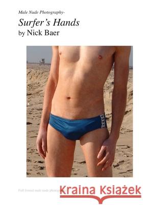 Male Nude Photography- Surfer's Hands Nick Baer 9781453884324 Createspace