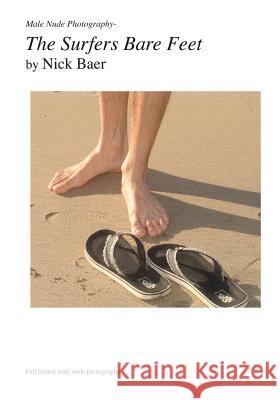 Male Nude Photography- The Surfer's Bare Fee Nick Baer 9781453884386 Createspace
