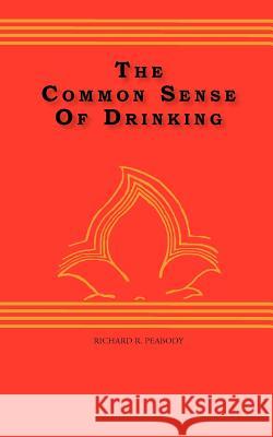 The Common Sense Of drinking Peabody, Richard R. 9781453886250