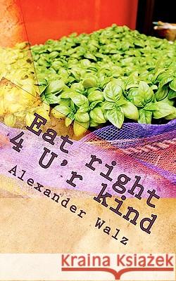 Eat right 4 U'r kind: The mother of all diets Walz, Alexander 9781453887592 Createspace