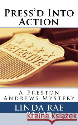 Press'd Into Action: A Preston Andrews Mystery Linda Rae Blair 9781453888575