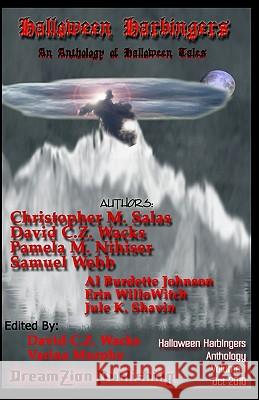 Halloween Harbingers: An Anthology of Halloween Tales David C. Z. Wacks Christopher M. Salas Pamela M. Nihiser 9781453888926