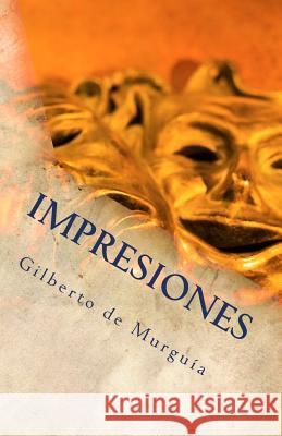 Impresiones: Del Arte de Ser Mexicano De Murguia, Gilberto 9781453889015 Createspace