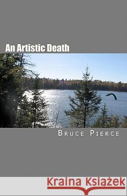 An Artistic Death Bruce Pierce 9781453889770 Createspace