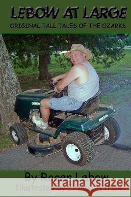 Lebow at Large Elizabeth Irsik Roger LeBow 9781453889930