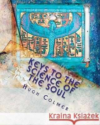 Keys to the Science of the Soul MR Hugh Colmer Colme 9781453891100