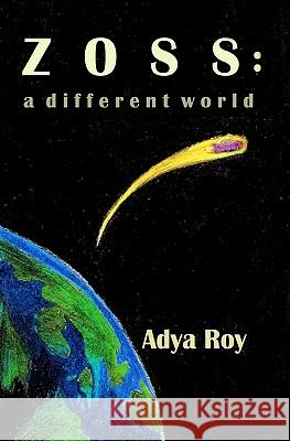 Zoss - A Different World: We are not alone! Roy, Adya 9781453891384 Createspace