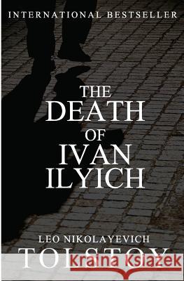 The Death of Ivan Ilyich Leo Nikolayevich Tolstoy 9781453891629