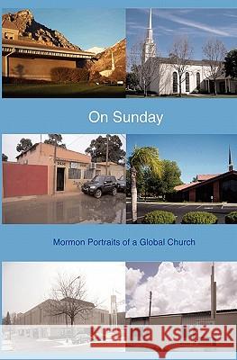 On Sunday: Mormon Portraits of a Global Church Mormon Artists Group                     Adam Anderson Stephen Bennett 9781453891872