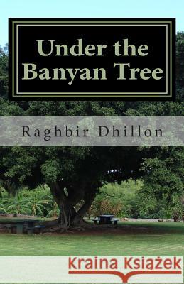 Under the Banyan Tree Raghbir Dhillon 9781453892343