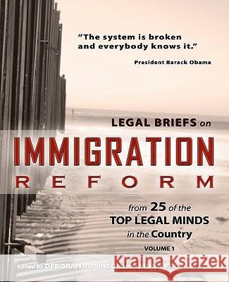 Legal Briefs on Immigration Reform from 25 of the Top Legal Minds in the Country Deborah Robinson Mona Pars 9781453892602 Createspace