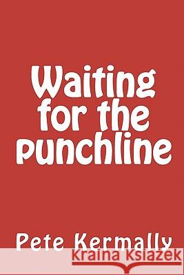 Waiting for the punchline Kermally, Pete 9781453893234 Createspace