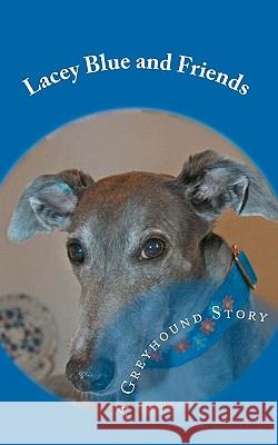 Lacey Blue and Friends: A Greyhound Story Bill Hart 9781453893296