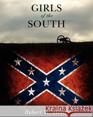 Girls of the South Robert W. Hester 9781453893418