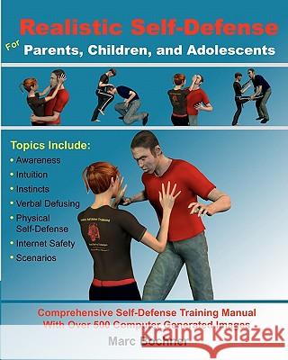 Realistic Self-Defense for Parents, Children, and Adolescents: Learn How to Become Aware of Your Surroundings, Avoid Danger, Trust Your Intuition, and Marc Bochner 9781453893746