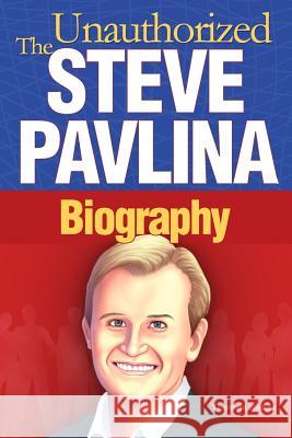 Steve Pavlina: The Unauthorized Biography Thomas Baker 9781453895412