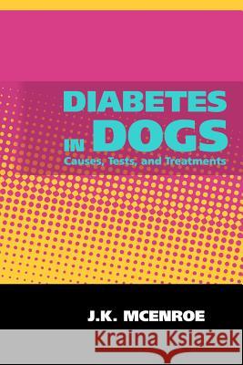 Diabetes in Dogs J. K. McEnroe 9781453895436