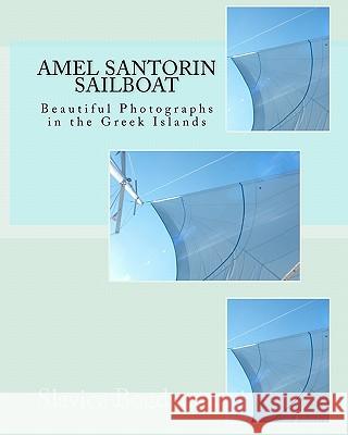 Amel Santorin Sailboat: Beautiful Photographs in the Greek Islands Slavica Bogdanov 9781453895559