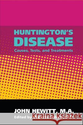 Huntington's Disease: Causes, Tests, and Treatments John Hewit Michelle Gabat 9781453895610 Createspace