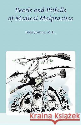 Pearls and Pitfalls of Medical Malpractice Glen Joshp Kent Joshpe 9781453895788 Createspace