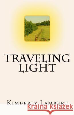 Traveling Light Kimberly Lambert 9781453896082 Createspace