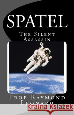 Spatel: The Silent Assassin Prof Raymond Leonard 9781453896150