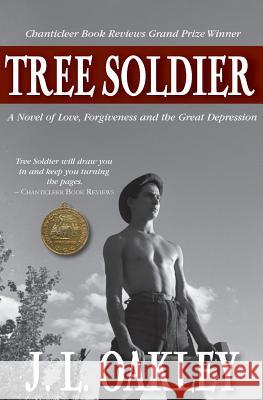 Tree Soldier: A Novel of Love, Forgiveness and the Great Depression J. L. Oakley 9781453896471 Createspace