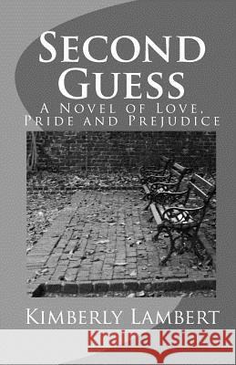 Second Guess: A Novel of Love, Pride and Prejudice Kimberly Lambert 9781453896495 Createspace