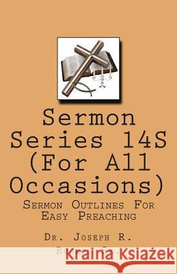 Sermon Series 14S ( For All Occasions): Sermon Outlines For Easy Preaching Rogers Sr, Joseph R. 9781453896945