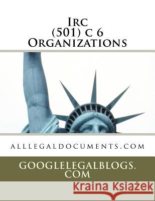 IRC 501(c)(6) Organizations: googlelegalforms.com Reilly, John Francis 9781453897058 Createspace