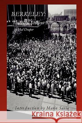 Berkeley: The New Student Revolt Hal Draper, Mario Savio 9781453897850 Createspace Independent Publishing Platform