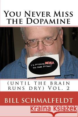 You Never Miss the Dopamine: (until the brain runs dry) Schmalfeldt, Bill 9781453899366 Createspace