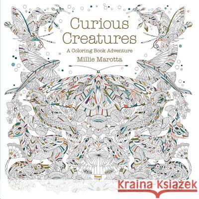 Curious Creatures: A Coloring Book Adventure Millie Marotta 9781454709923