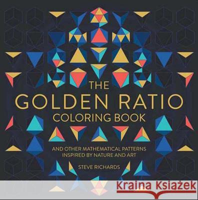 The Golden Ratio Coloring Book: And Other Mathematical Patterns Inspired by Nature and Art Michael O'Mara Books 9781454710226 Lark Books (NC)