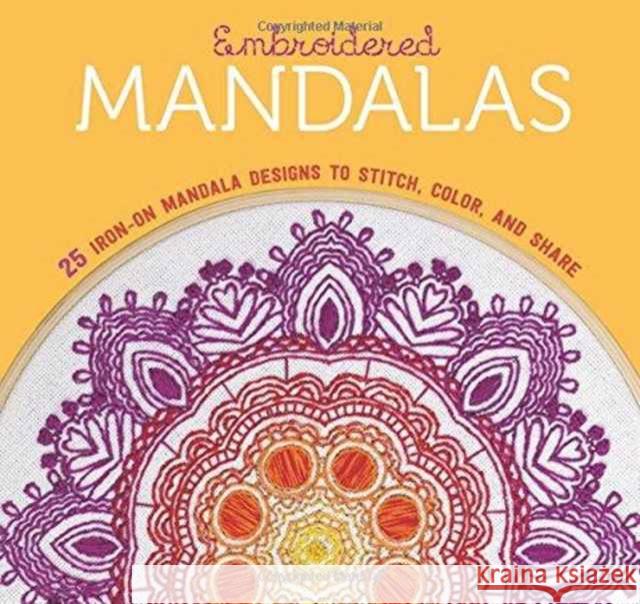 Embroidered Mandalas: 25 Iron-On Mandala Designs to Stitch, Color, and Share Lark Crafts 9781454710417 Lark Books (NC)