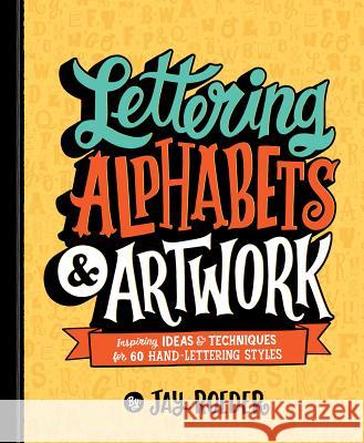 Lettering Alphabets & Artwork: Inspiring Ideas & Techniques for 60 Hand-Lettering Styles Jay Roeder 9781454710912 Lark Books (NC)