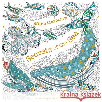 Millie Marotta's Secrets of the Sea: A Coloring Book Adventure Marotta, Millie 9781454711414 Lark Books (NC)
