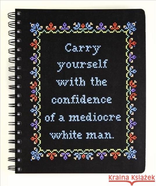 Carry Yourself with the Confidence of a Mediocre White Man Notebook Stephanie Rohr Sterling Publishing Company 9781454711506 Lark Books,U.S.