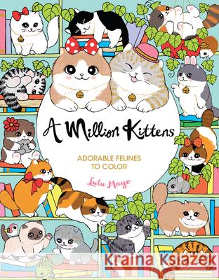 A Million Kittens: Adorable Felines to Color Lulu Mayo 9781454711643