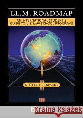 LL.M. Roadmap: An International Student's Guide to U.S. Law School Programs Edwards                                  George Edwards 9781454802396 Aspen Publishers