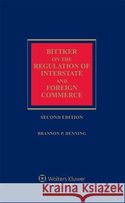 Bittker on the Regulation of Interstate and Foreign Commerce Bittker                                  Boris I. Bittker Brannon Denning 9781454812074