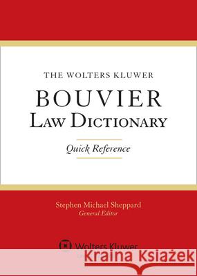 The Wolters Kluwer Bouvier Law Dictionary: Quick Reference Sheppard 9781454818366