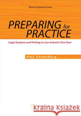 Preparing for Practice: Legal Analysis and Writing in Law School's First Year Vorenberg                                Amy Vorenberg 9781454836162 Aspen Publishers
