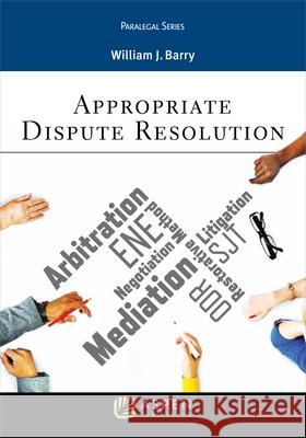 Appropriate Dispute Resolution William J. Barry 9781454841258 Aspen Publishers