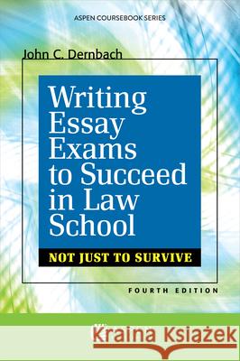 Writing Essay Exams to Succeed in Law School: (Not Just to Survive) Dernbach, John C. 9781454841623