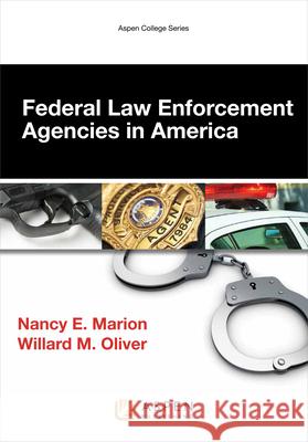 Federal Law Enforcement Agencies in America Nancy E. Marion Willard M. Oliver 9781454858331 Wolters Kluwer Law & Business
