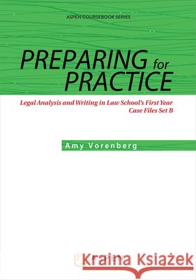 Preparing for Practice: Legal Analysis and Writing in Law School's First Year: Case Files Set B Amy Vorenberg 9781454858980 Wolters Kluwer Law & Business